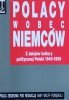 Anna Wolff Powęska • Polacy wobec Niemców. Z dziejów kultury politycznej 1945-1989